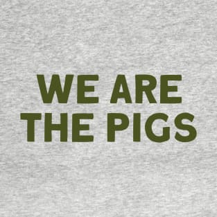 We Are The Pigs, green T-Shirt